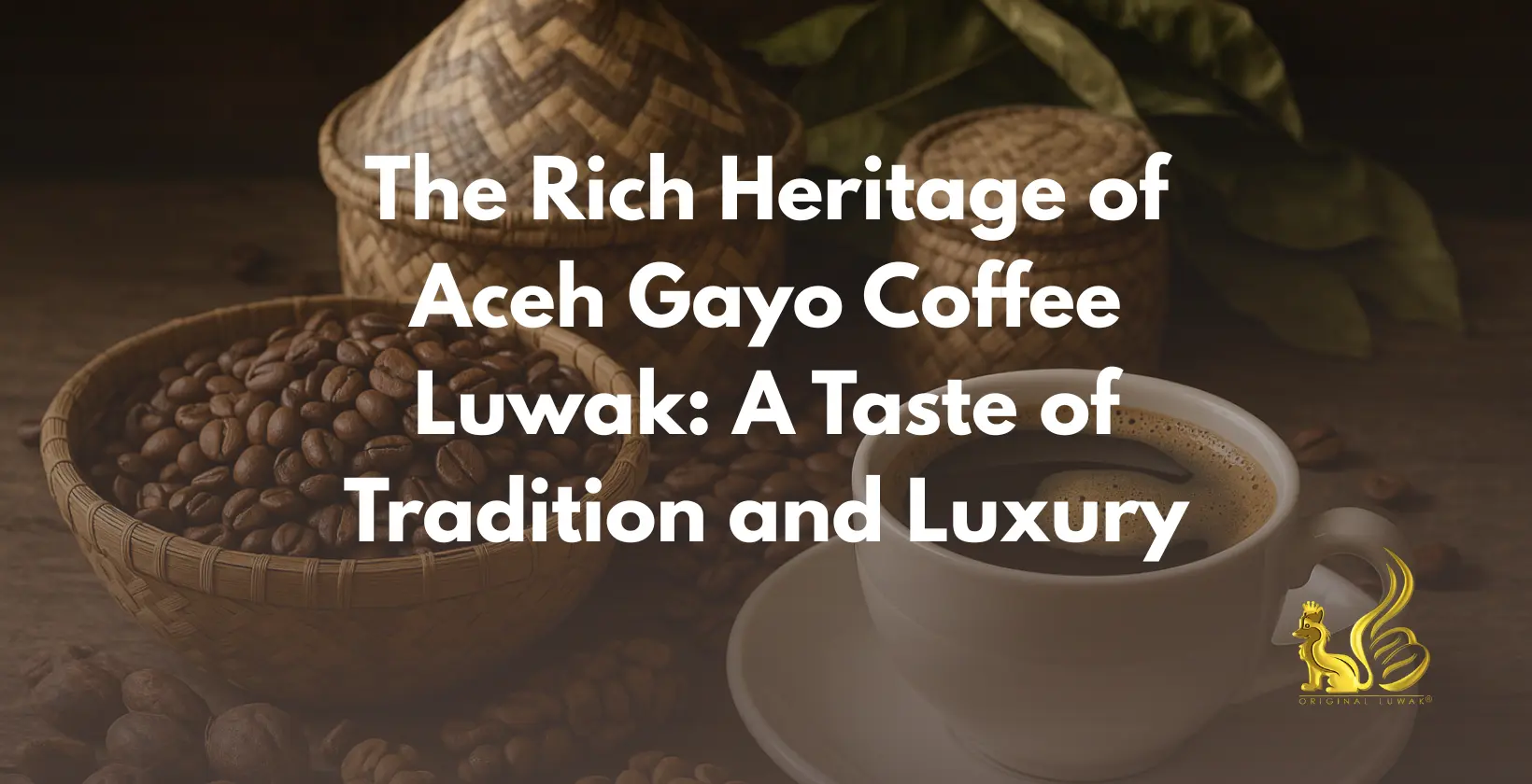 A rich display of Aceh Gayo coffee luwak, symbolizing tradition and luxury in coffee heritage.